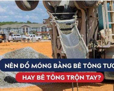 Nên Đổ Móng Bằng Bê Tông Tươi Hay Trộn Tay?